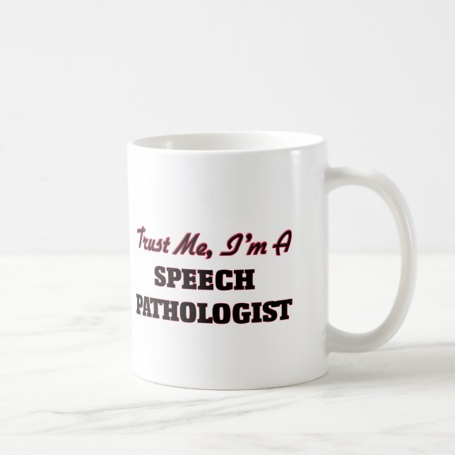 Trust me I'm a Speech Pathologist Coffee Mug (Right)