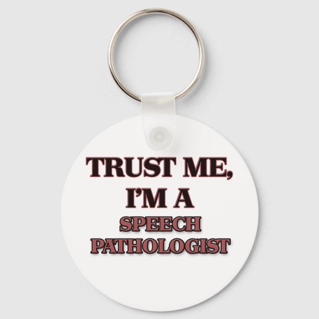 Trust Me I'm A SPEECH PATHOLOGIST Key Ring (Front)