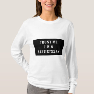 Trust Me I'm A Statistician T-Shirt