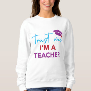Trust Me I'm a Teacher – Fun School Design for Edu Sweatshirt
