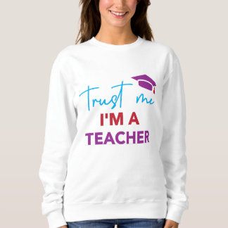 Trust Me I'm a Teacher – Fun School Design for Edu Sweatshirt