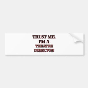 Trust Me I'm A THEATRE DIRECTOR Bumper Sticker