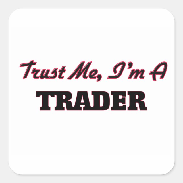 Trust me I'm a Trader Square Sticker (Front)