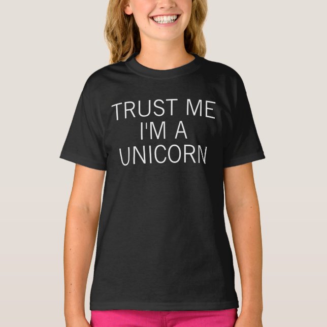 Trust Me I'm A Unicorn T-Shirt (Front)