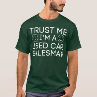 Trust Me Im a Used Car Salesman girl funny T-Shirt