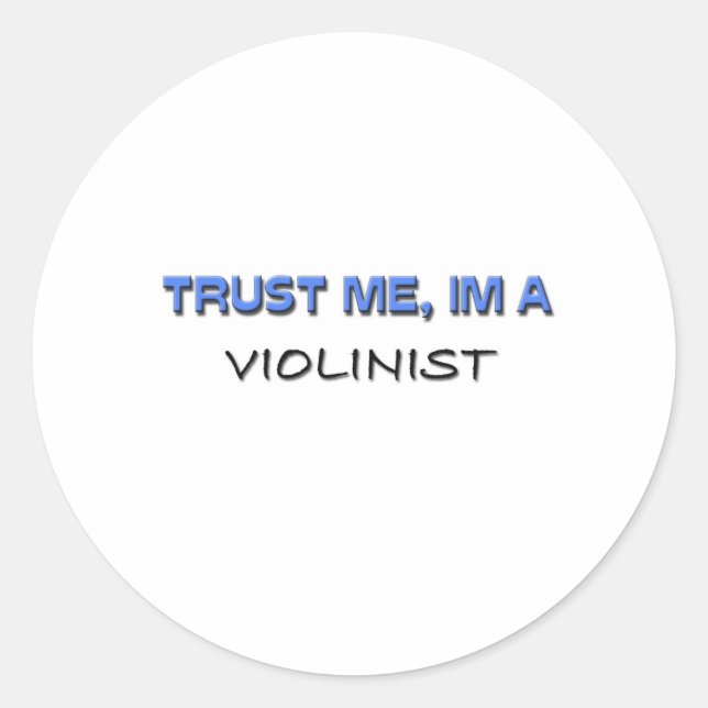 Trust Me I'm a Violinist Classic Round Sticker (Front)