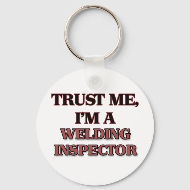 Trust Me I'm A WELDING INSPECTOR Key Ring (Front)