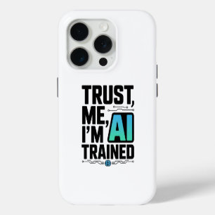 Trust Me I'm AI Trained Machine Learning Humour iPhone 15 Pro Case