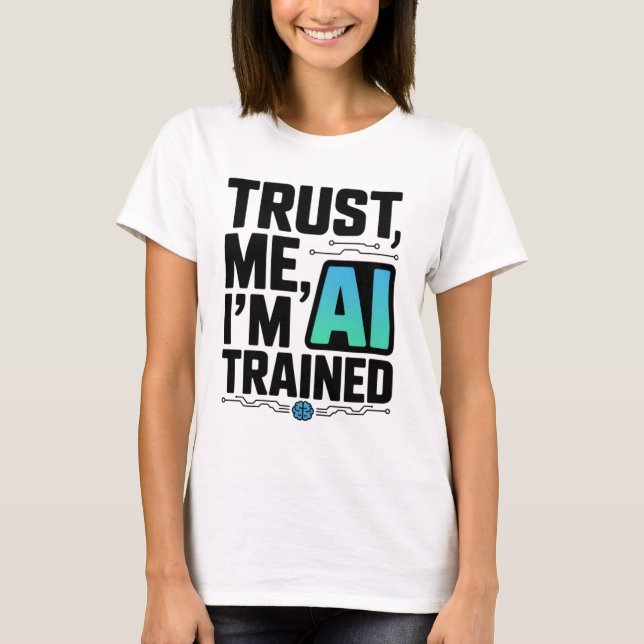 Trust Me I'm AI Trained Machine Learning Humour T-Shirt (Front)