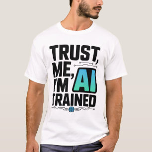 Trust Me I'm AI Trained Machine Learning Humour T-Shirt