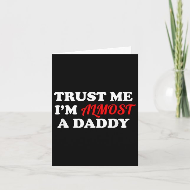 Trust Me I'm Almost A Daddy Funny Father's Day Mem Card (Front)