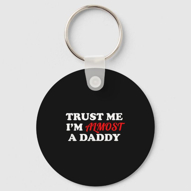 Trust Me I'm Almost A Daddy Funny Father's Day Mem Key Ring (Front)
