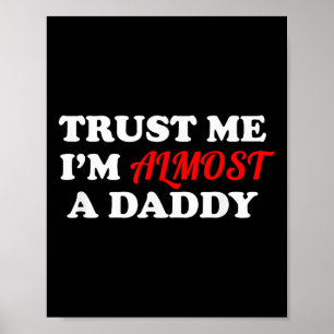 Trust Me I'm Almost A Daddy Funny Father's Day Mem Poster