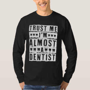 Trust Me I'm Almost A Dentist T-Shirt