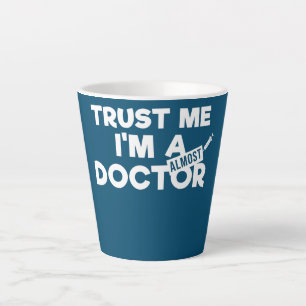 Trust Me I'm almost A Doctor Funny Medical Latte Mug