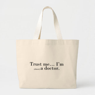 "Trust me... I'm (almost) a doctor." Large Tote Bag