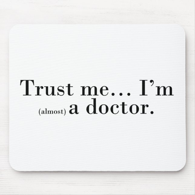 "Trust me... I'm (almost) a doctor." Mouse Pad (Front)