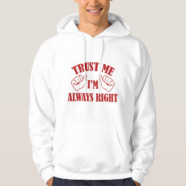 Trust Me I'm Always Right Hoodie (Front)
