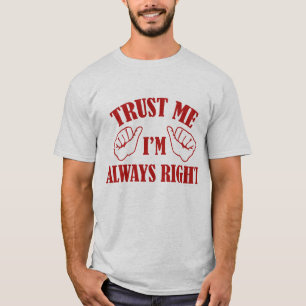 Trust Me I'm Always Right T-Shirt