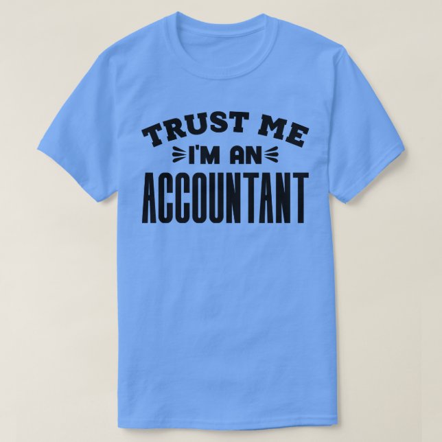 Trust Me Im an Accountant 1 T-Shirt (Design Front)