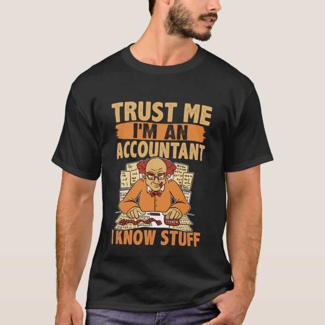 Trust Me I'm An Accountant  I Know Stuff T-Shirt (Front)