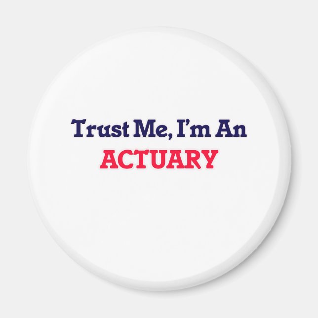 Trust me, I'm an Actuary Magnet (Front)