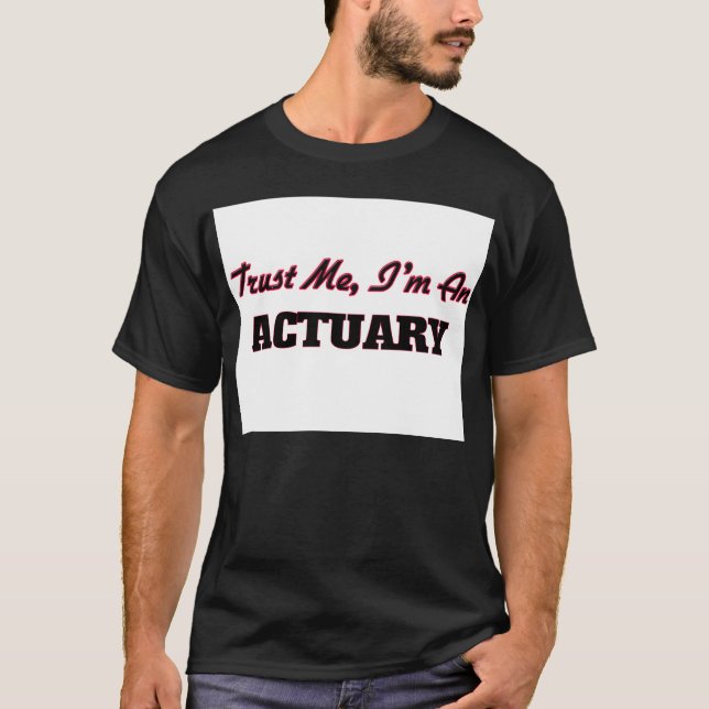 Trust me I'm an Actuary T-Shirt (Front)