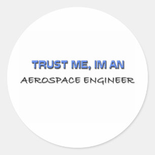 Trust Me I'm an Aerospace Engineer Classic Round Sticker