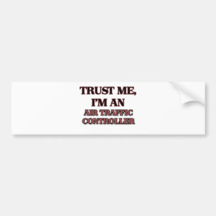 Trust Me I'm an Air Traffic Controller Bumper Sticker
