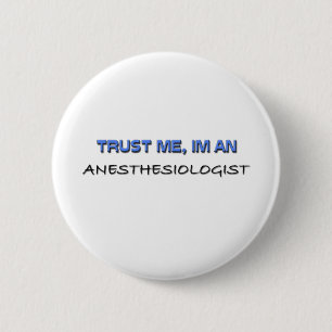 Trust Me I'm an Anaesthesiologist 6 Cm Round Badge