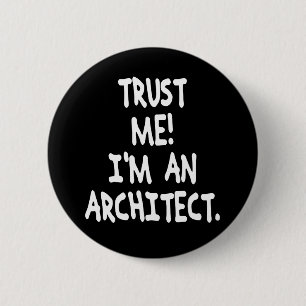TRUST ME I'M AN ARCHITECT 6 CM ROUND BADGE