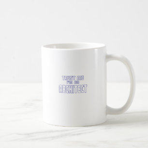 Trust Me I'm an Architect Coffee Mug