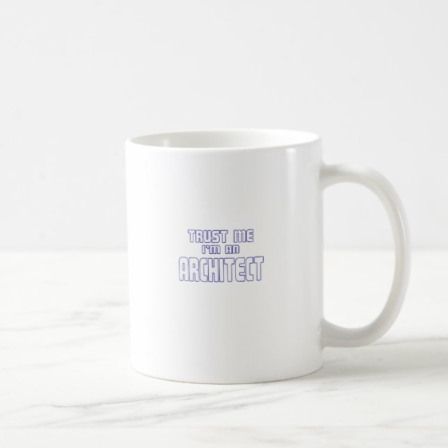 Trust Me I'm an Architect Coffee Mug (Right)