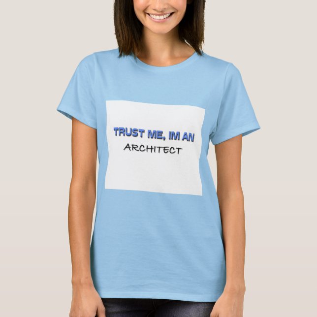 Trust Me I'm an Architect T-Shirt (Front)