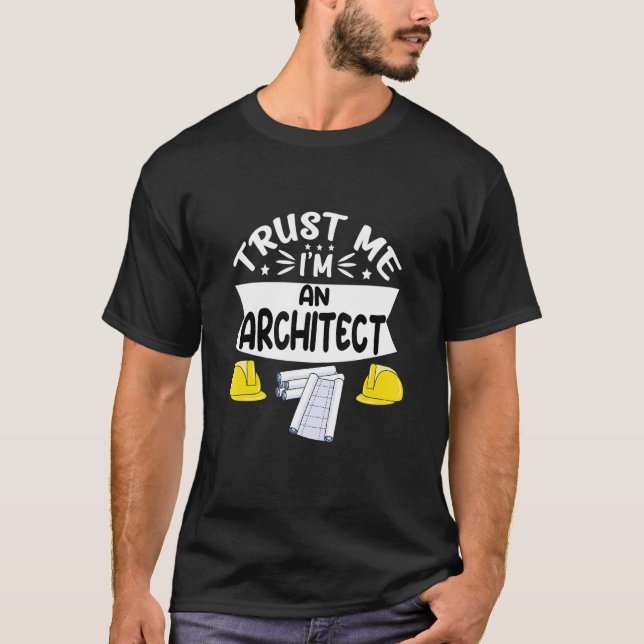 Trust Me I'm An Architect T-Shirt (Front)
