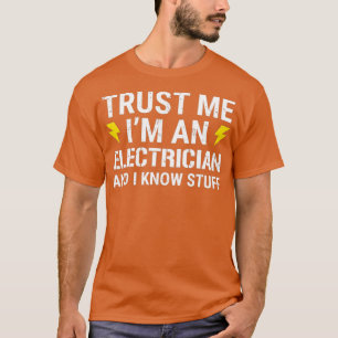 Trust Me Im An Electrician And I Know Stuff T-Shirt