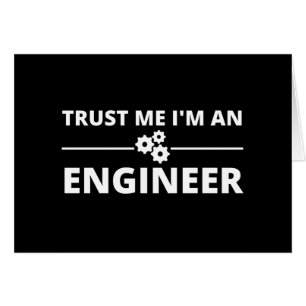 Trust me, I'm an Engineer