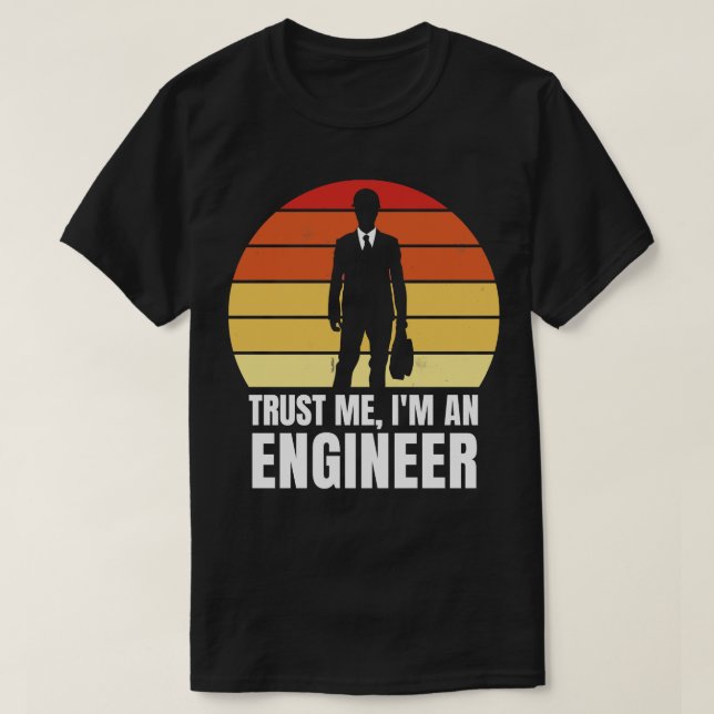 Trust me im an engineer Funny Quote T-Shirt (Design Front)
