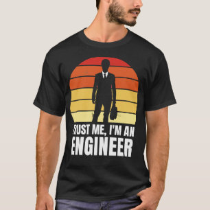 Trust me im an engineer Funny Quote T-Shirt