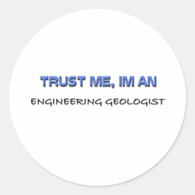 Trust Me I'm an Engineering Geologist Classic Round Sticker (Front)