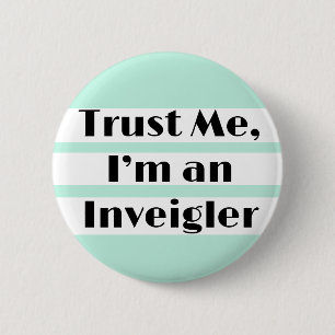 Trust Me I'm an Inveigler great pursuader 6 Cm Round Badge