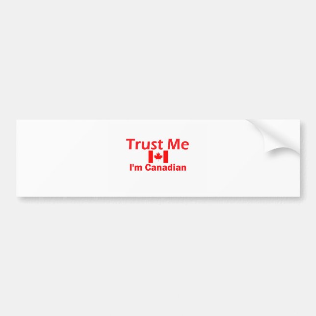 Trust Me I'm Canadian Bumper Sticker (Front)