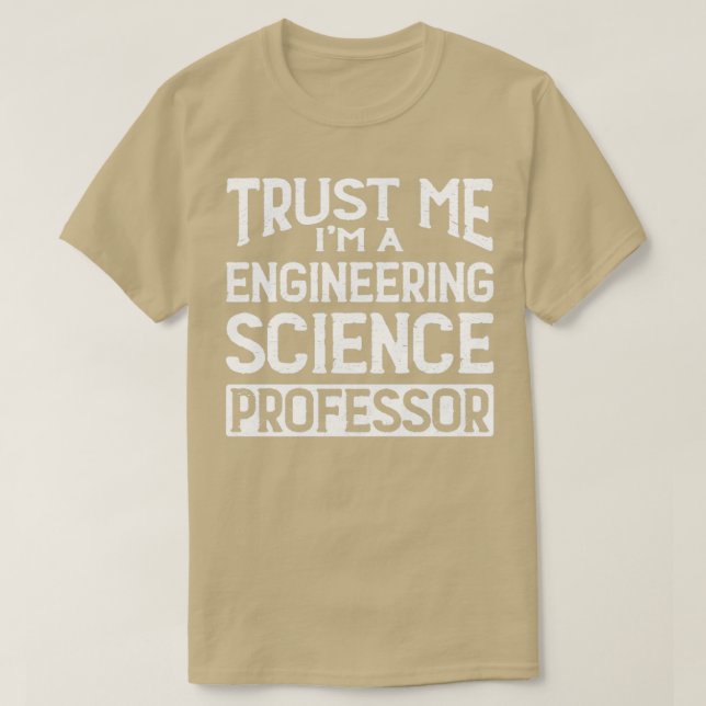 Trust me Im Engineering Science Professor T-Shirt (Design Front)