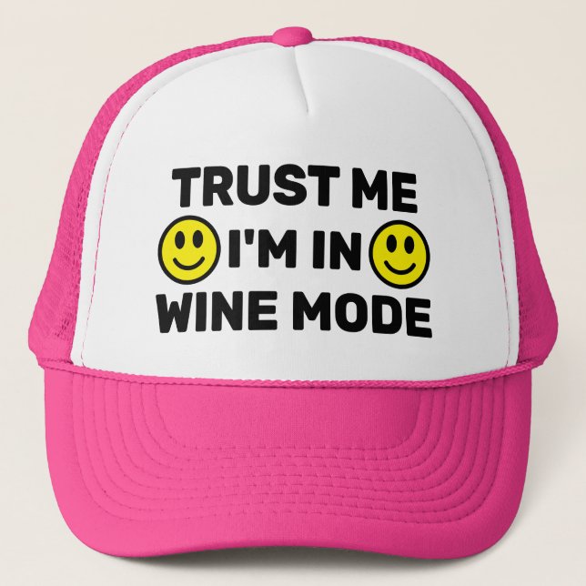 Trust Me - I'm In Wine Mode™ Trucker Hat (Front)