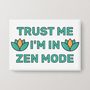 Trust Me- I'm In Zen Mode™  Button