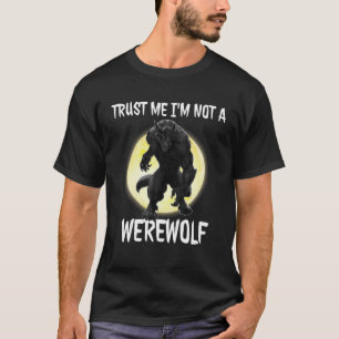 Trust Me I'm Not A Werewolf Funny Halloween Werewo T-Shirt