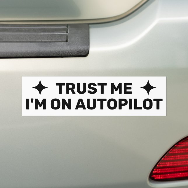 Trust Me - I'm On Autopilot™ Bumper Sticker (On Car)