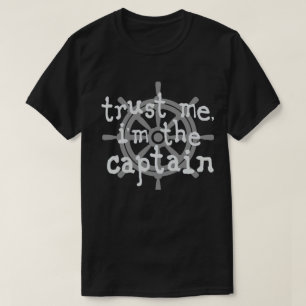 Trust me i'm the captain boat humor T-Shirt