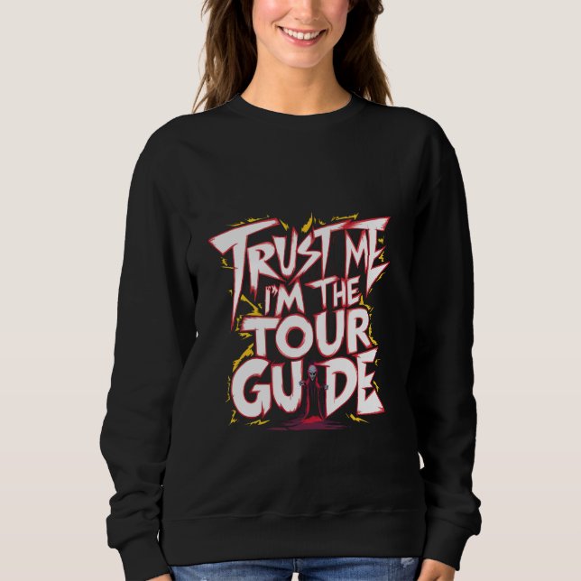 Trust Me I'm The Tour Guide -- Sweatshirt (Front)