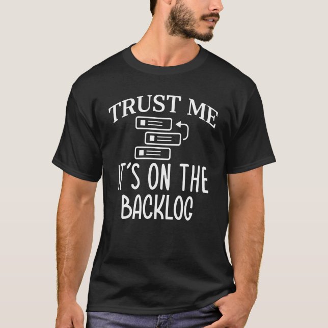 Trust Me It's On The Backlog Agile Scrum Master T-Shirt (Front)